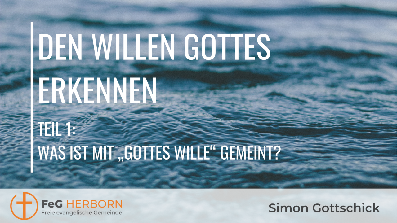 Den Willen Gottes erkennen – Teil 1