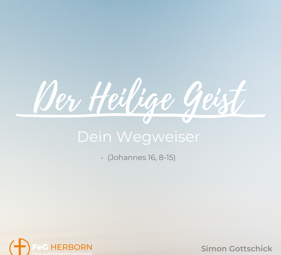 Der Heilige Geist – Dein Wegweiser (Johannes 16,8-15)