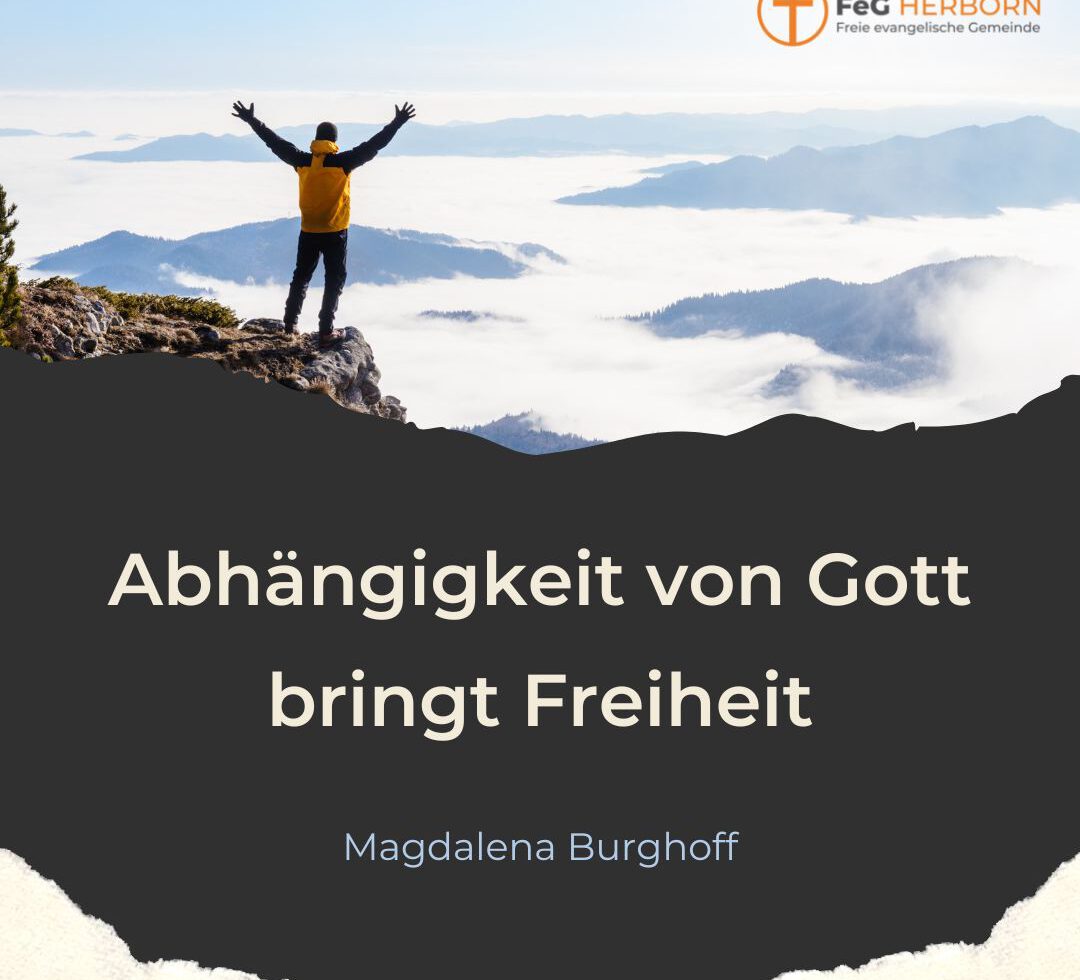 Abhängigkeit von Gott bringt Freiheit