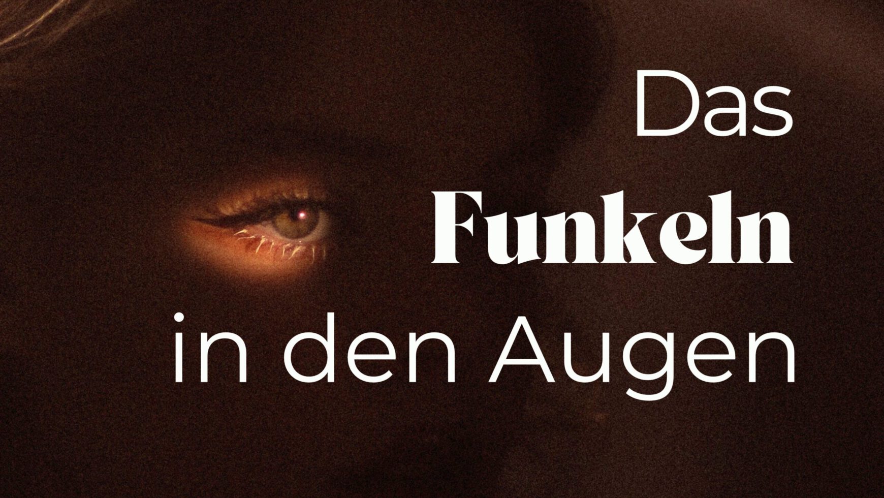 Das Funkeln in den Augen
