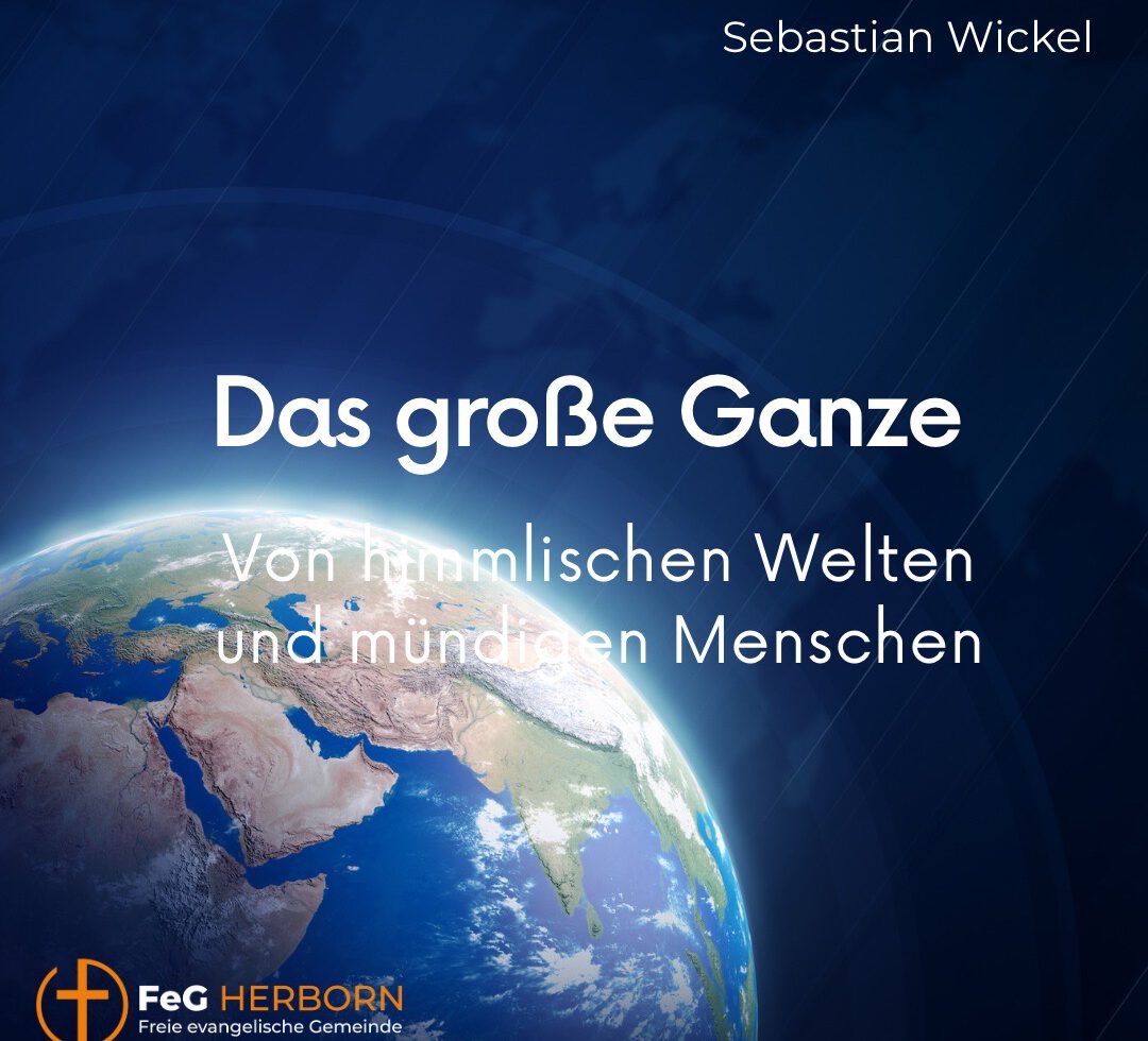 Das große Ganze – von himmlischen Welten und mündigen Menschen