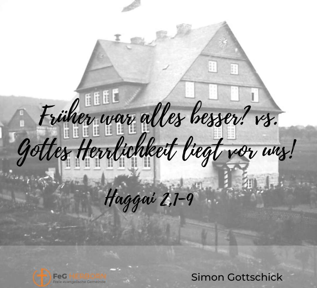Früher war alles besser? vs. Gottes Herrlichkeit liegt vor uns! (Haggai 2, 1-9)