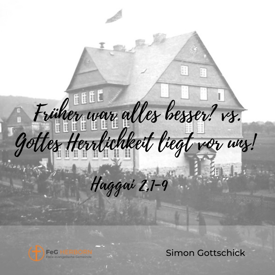 Früher war alles besser? vs. Gottes Herrlichkeit liegt vor uns! (Haggai 2, 1-9)