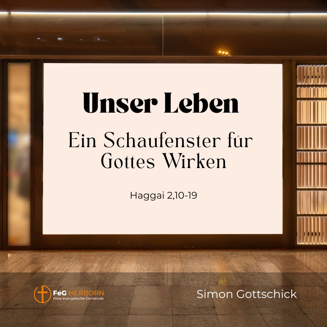 Unser Leben - Ein Schaufenster für Gottes Wirken (Haggai 2, 10-19)