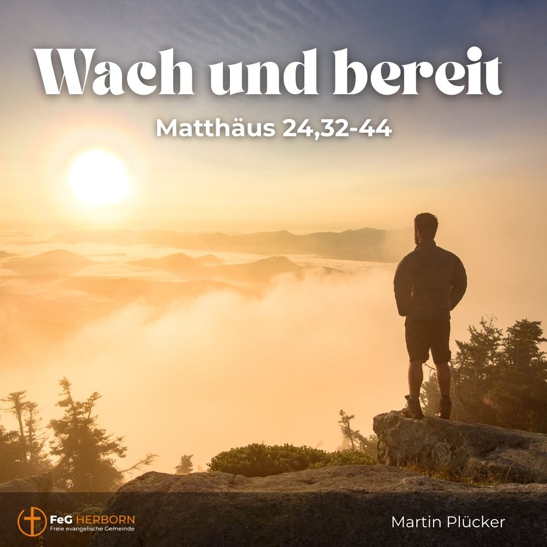 Wach und bereit,  Matthäus 24, 32-44