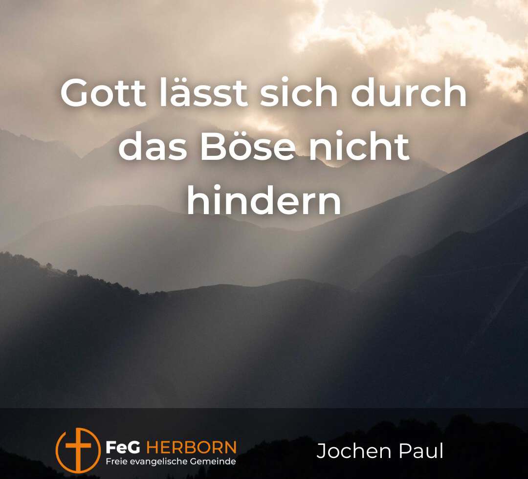 Gott lässt sich durch das Böse nicht hindern