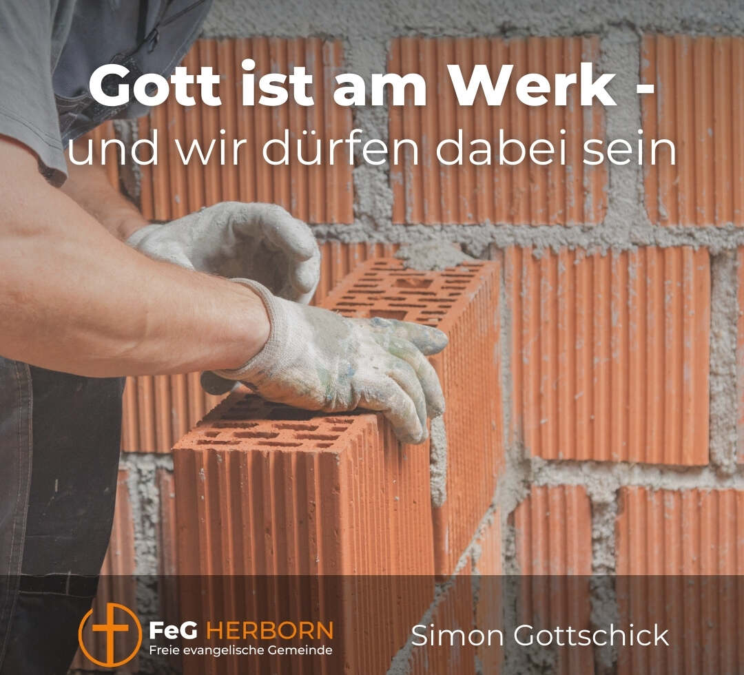Gott ist am Werk – und wir dürfen dabei sein