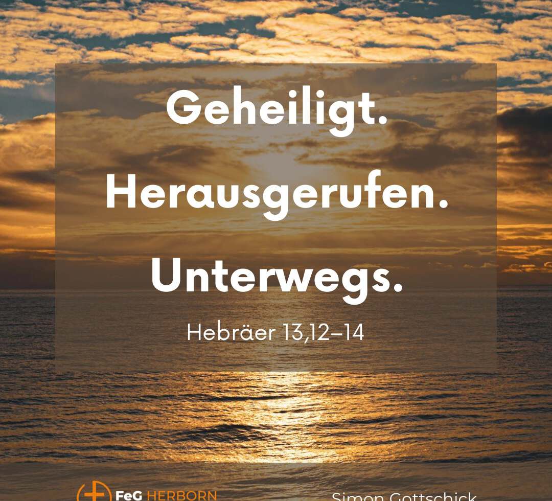 Geheiligt. Herausgerufen. Unterwegs. (Hebräer 13,12–14)