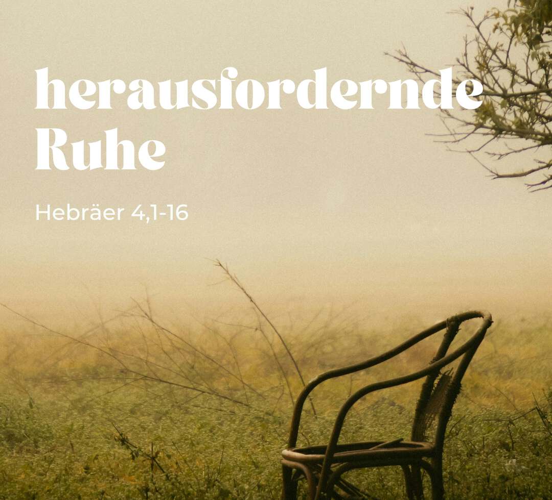 Herausfordernde Ruhe (Hebräer 4,1-16)