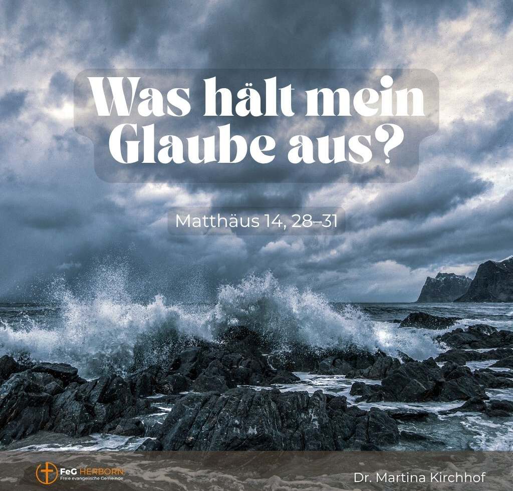 Was hält mein Glaube aus? (Matthäus 14, 28-31)