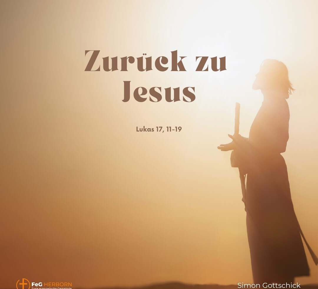 Dankbar auf das schauen, was Jesus getan hat (Lukas 17,11-19)